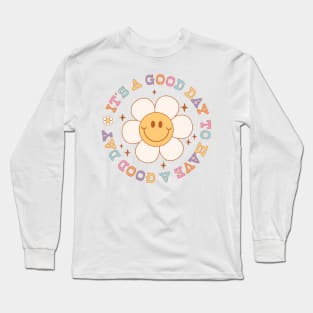 Its A Good Day To Have A Good Day Long Sleeve T-Shirt